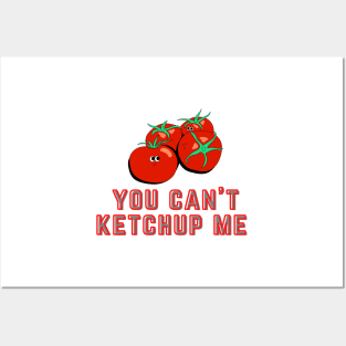 You Can't Ketchup (Catch Up) Me Posters and Art